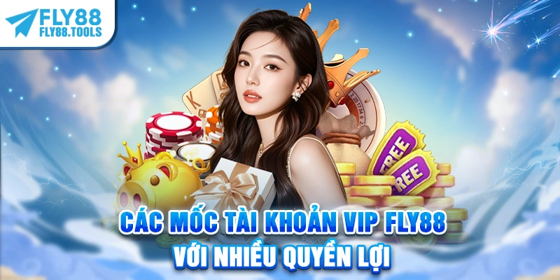 Các mốc tài khoản VIP FLY88 với nhiều quyền lợi