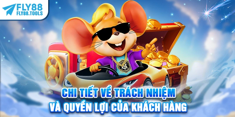 Chi tiết về trách nhiệm và quyền lợi của khách hàng