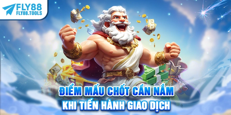Điểm mấu chốt cần nắm khi tiến hành giao dịch