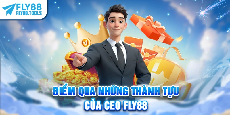 Điểm qua những thành tựu của CEO FLY88