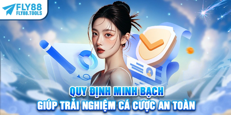 Quy định minh bạch giúp trải nghiệm cá cược an toàn