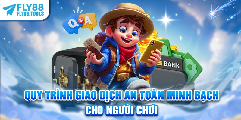 Quy trình giao dịch an toàn minh bạch cho người chơi