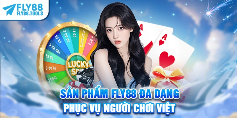 Sản phẩm FLY88 đa dạng phục vụ người chơi Việt