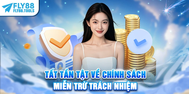 Tất tần tật về chính sách miễn trừ trách nhiệm