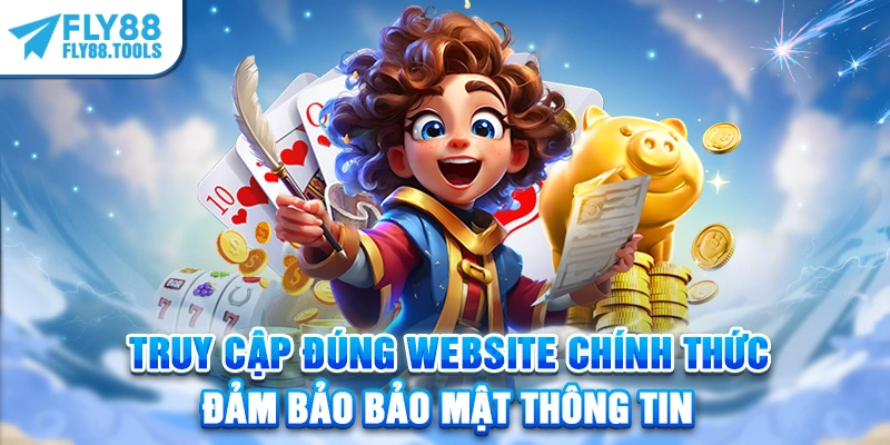 Truy cập đúng website chính thức đảm bảo bảo mật thông tin